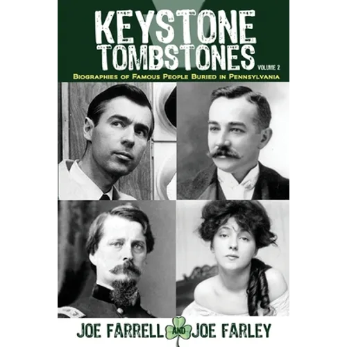 Keystone Tombstones - Volume 2: Biographies of Famous People Buried in Pennsylvania - Paperback