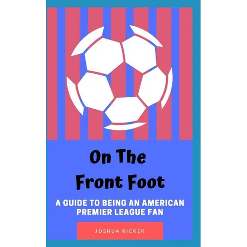 On the Front Foot: A Guide to Being an American Premier League Fan - Paperback