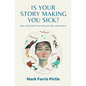 Is Your Story Making You Sick? - Paperback