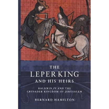 The Leper King and His Heirs: Baldwin IV and the Crusader Kingdom of Jerusalem - Paperback
