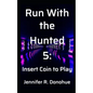 Run With the Hunted 5: Insert Coin to Play - Paperback
