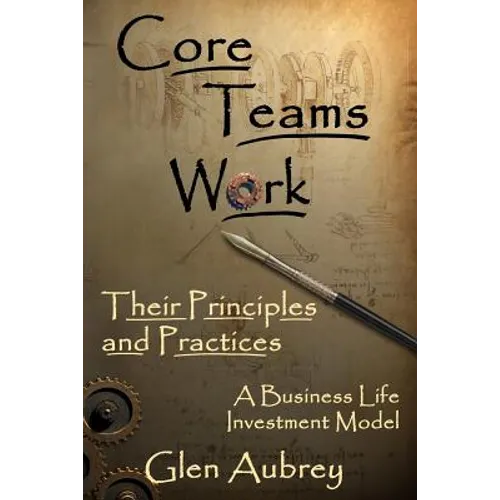 Core Teams Work Their Principles and Practices - Paperback