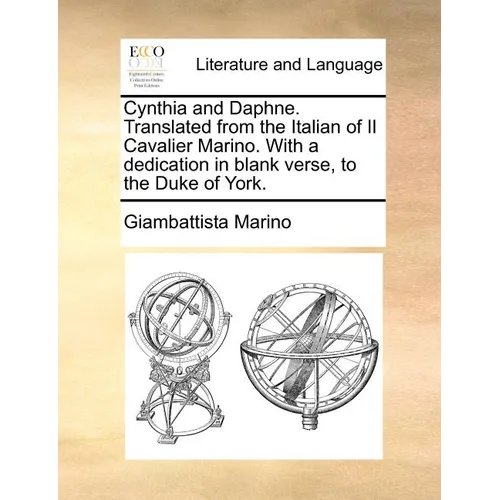 Cynthia and Daphne. Translated from the Italian of Il Cavalier Marino. with a Dedication in Blank Verse, to the Duke of York. - Paperback