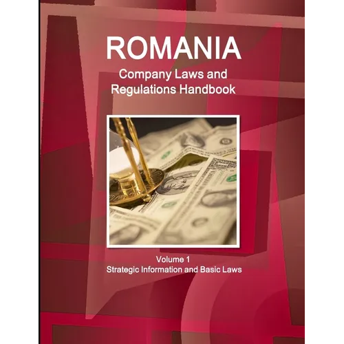 Romania Company Laws and Regulations Handbook Volume 1 Strategic Information and Basic Laws - Paperback