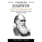 Charles Darwin: A Life from Beginning to End (The Story of Darwin's Life How His Ideas Changed Everything) - Paperback