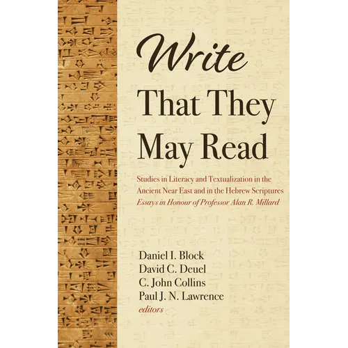 Write That They May Read: Studies in Literacy and Textualization in the Ancient Near East and in the Hebrew Scriptures: Essays in Honour of Prof - Paperback