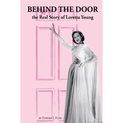 Behind the Door: the Real Story of Loretta Young - Paperback