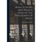 What Is Living And What Is Dead Of The Philosophy Of Hegel - Paperback