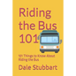 Riding the Bus 101: 101 Things to Know About Riding the Bus - Paperback