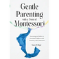Gentle Parenting with a Twist of Montessori: Nurturing our Babies to Preschool Children with Creativity and Connection - Paperback