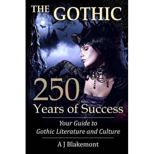 The Gothic: 250 Years of Success: Your Guide to Gothic Literature and Culture - Paperback