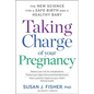 Taking Charge of Your Pregnancy: The New Science for a Safe Birth and a Healthy Baby - Hardcover