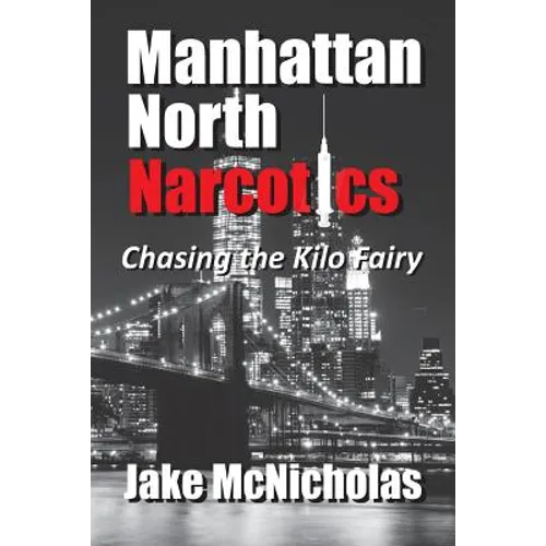 Manhattan North Narcotics: Chasing the Kilo Fairy - Paperback