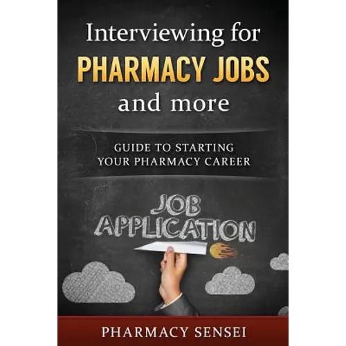 Interviewing for Pharmacy Jobs and more: Guide to starting your pharmacy career. - Paperback