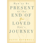 How to be Present at the End of Your Loved One's Journey - Paperback