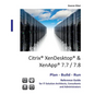 Citrix XenDesktop & XenApp 7.7/7.8: Plan-Build-Run Reference Guide - Paperback