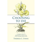 Choosing to Die: A Daughter's Story Of Supporting Her Mother's End Of Life Through Assisted Death - Paperback