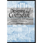 Designing the Centennial: A History of the 1876 International Exhibition in Philadelphia - Paperback