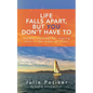 Life Falls Apart, But You Don't Have To: Mindful Methods for Staying Calm in the Midst of Chaos - Paperback
