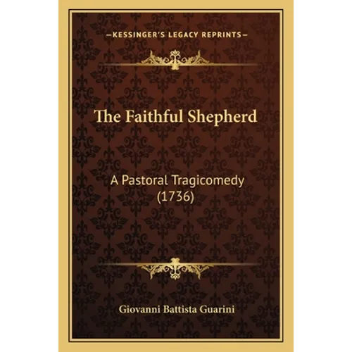 The Faithful Shepherd: A Pastoral Tragicomedy (1736) - Paperback