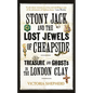Stony Jack and the Lost Jewels of Cheapside: Treasure and Ghosts in the London Clay - Hardcover