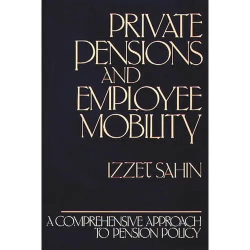 Private Pensions and Employee Mobility: A Comprehensive Approach to Pension Policy - Hardcover