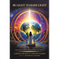 Be Light to Raise Light: Awakened Moms, Awakening the World - Paperback