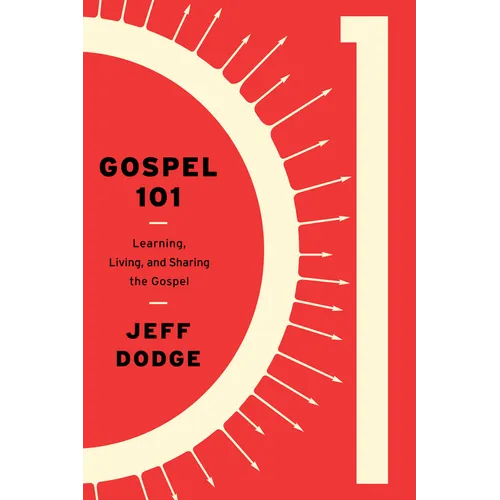 Gospel 101: Learning, Living and Sharing the Gospel - Paperback