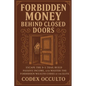 Forbidden Money Behind Closed Doors: Escape the 9-5 Trap, Build Passive Income, and Master the Forbidden Wealth Codes of the Elite - Paperback