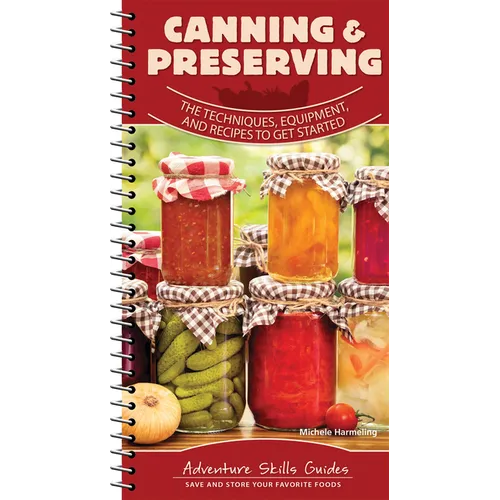 Canning & Preserving: The Techniques, Equipment, and Recipes to Get Started - Spiral