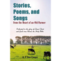 Stories, Poems, and Songs from the Heart of an Old Farmer: Dedicated to the Glory of Jesus Christ and God's True Word, the Holy Bible - Paperback