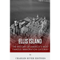 Ellis Island: The History and Legacy of America's Most Famous Immigration Gateway - Paperback