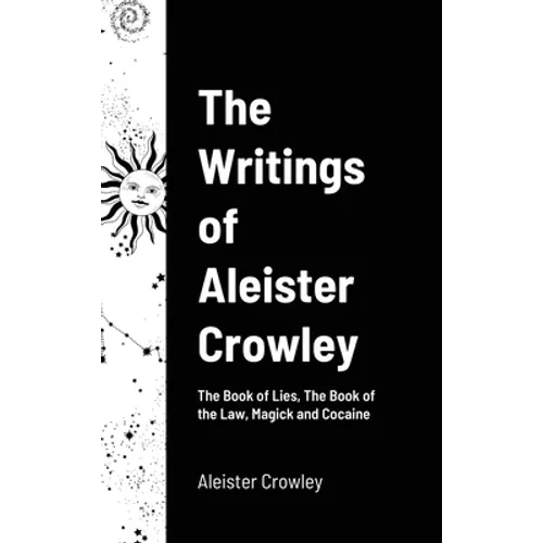 The Writings of Aleister Crowley: The Book of Lies, The Book of the Law, Magick and Cocaine - Hardcover