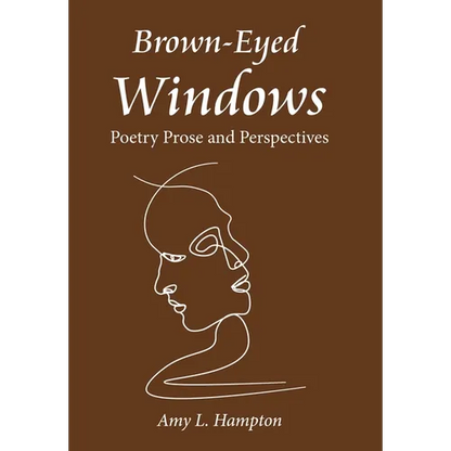 Brown-Eyed Windows: Poetry Prose and Perspectives - Hardcover