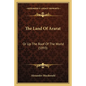 The Land Of Ararat: Or Up The Roof Of The World (1893) - Paperback