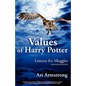 Values of Harry Potter: Lessons for Muggles, Expanded Edition - Paperback
