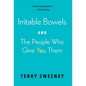 Irritable Bowels and The People Who Give You Them - Hardcover