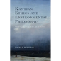 Kantian Ethics and Environmental Philosophy: Pursuing the Good in an Age of Crisis - Hardcover