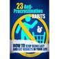 23 Anti-Procrastination Habits: How to Stop Being Lazy and Get Results in Your Life - Paperback