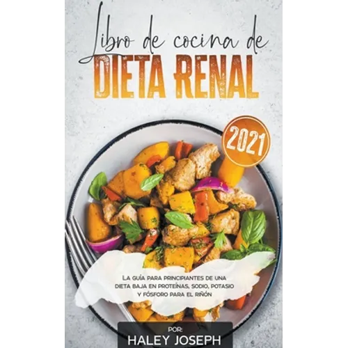 Libro de cocina de dieta renal, La guía para principiantes de una dieta baja en proteínas, sodio, potasio y fósforo para el riñón - Paperback