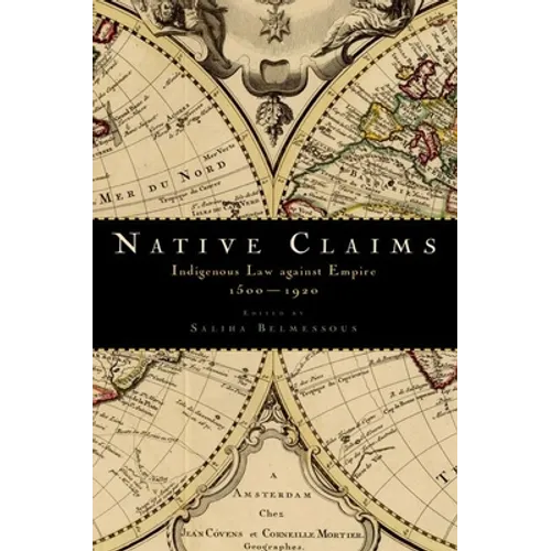 Native Claims: Indigenous Law Against Empire, 1500-1920 - Paperback