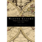 Native Claims: Indigenous Law Against Empire, 1500-1920 - Paperback