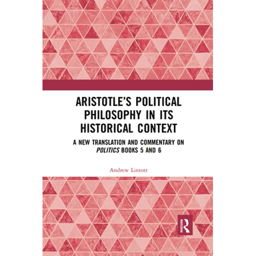Aristotle's Political Philosophy in Its Historical Context: A New Translation and Commentary on Politics Books 5 and 6 - Paperback