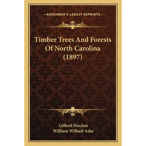 Timber Trees and Forests of North Carolina (1897) - Paperback