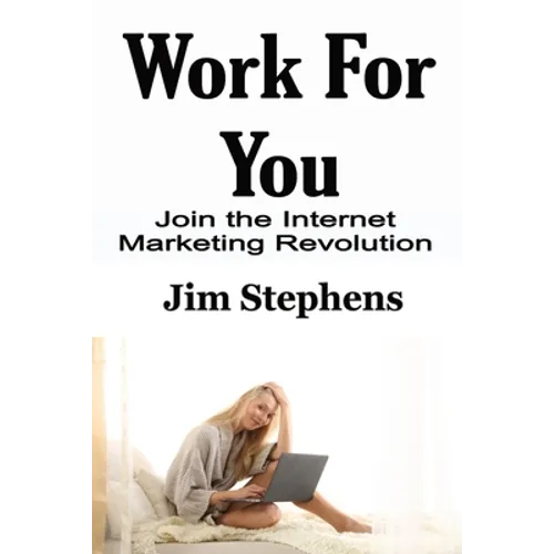 Work For You: Join the Internet Marketing Revolution - Paperback