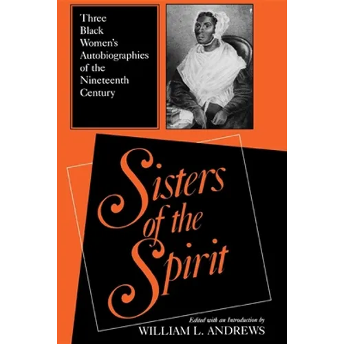 Sisters of the Spirit: Three Black Women S Autobiographies of the Nineteenth Century - Paperback