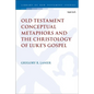Old Testament Conceptual Metaphors and the Christology of Luke's Gospel - Paperback