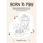 Born to Play: Transcending Boredom into Play: Supporting children to become captains of their own play adventures. - Paperback