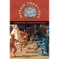 Mythic Frontiers: Remembering, Forgetting, and Profiting with Cultural Heritage Tourism - Paperback
