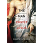 The Man Christ Jesus: Theological Reflections on the Humanity of Christ - Paperback
